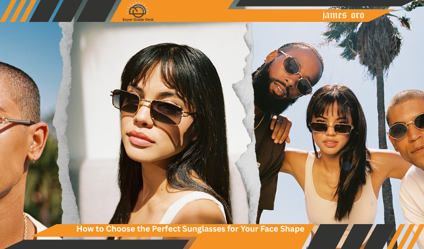 Choose the Perfect Sunglasses
